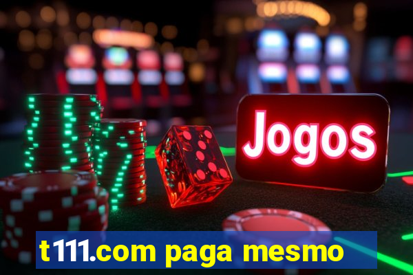 t111.com paga mesmo